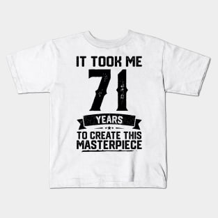 It Took Me 71 Years To Create This Masterpiece 71st Birthday Kids T-Shirt